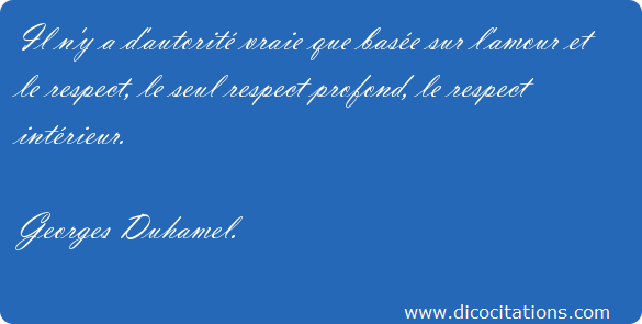 Il_n_y_a_d_autorite_vraie_que_basee_sur_l_amour_et_le_respect_-_Georges_Duhamel-67273